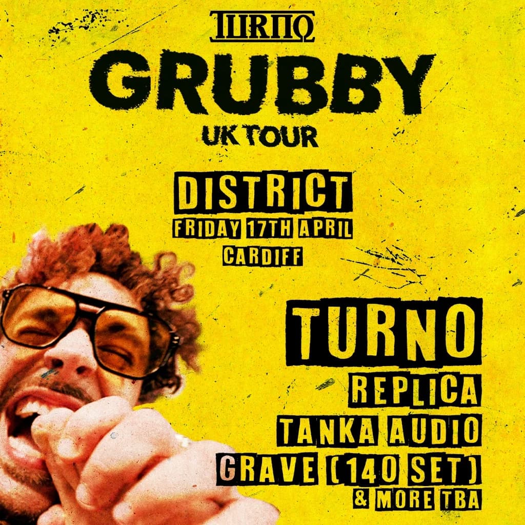 Turno : Grubby UK Tour at District Cardiff