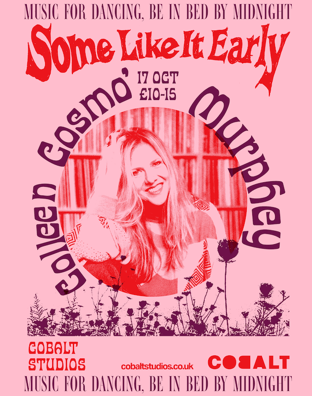 'Some Like It Early' presents: Colleen 'Cosmo' Murphy at Cobalt Studios