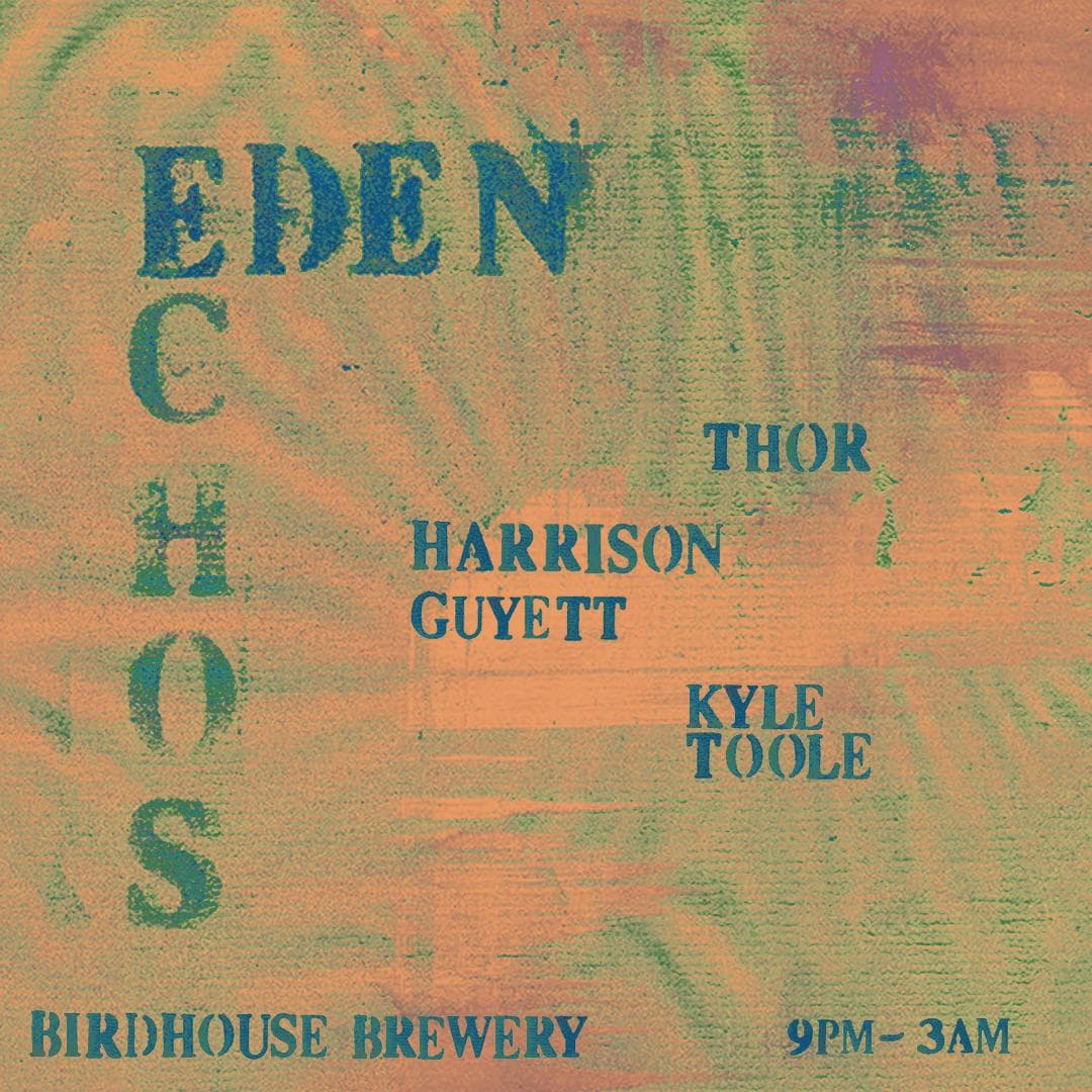 Eden Echos: Kyle Toole, Harrison Guyett, Thor at Bird House Taproom