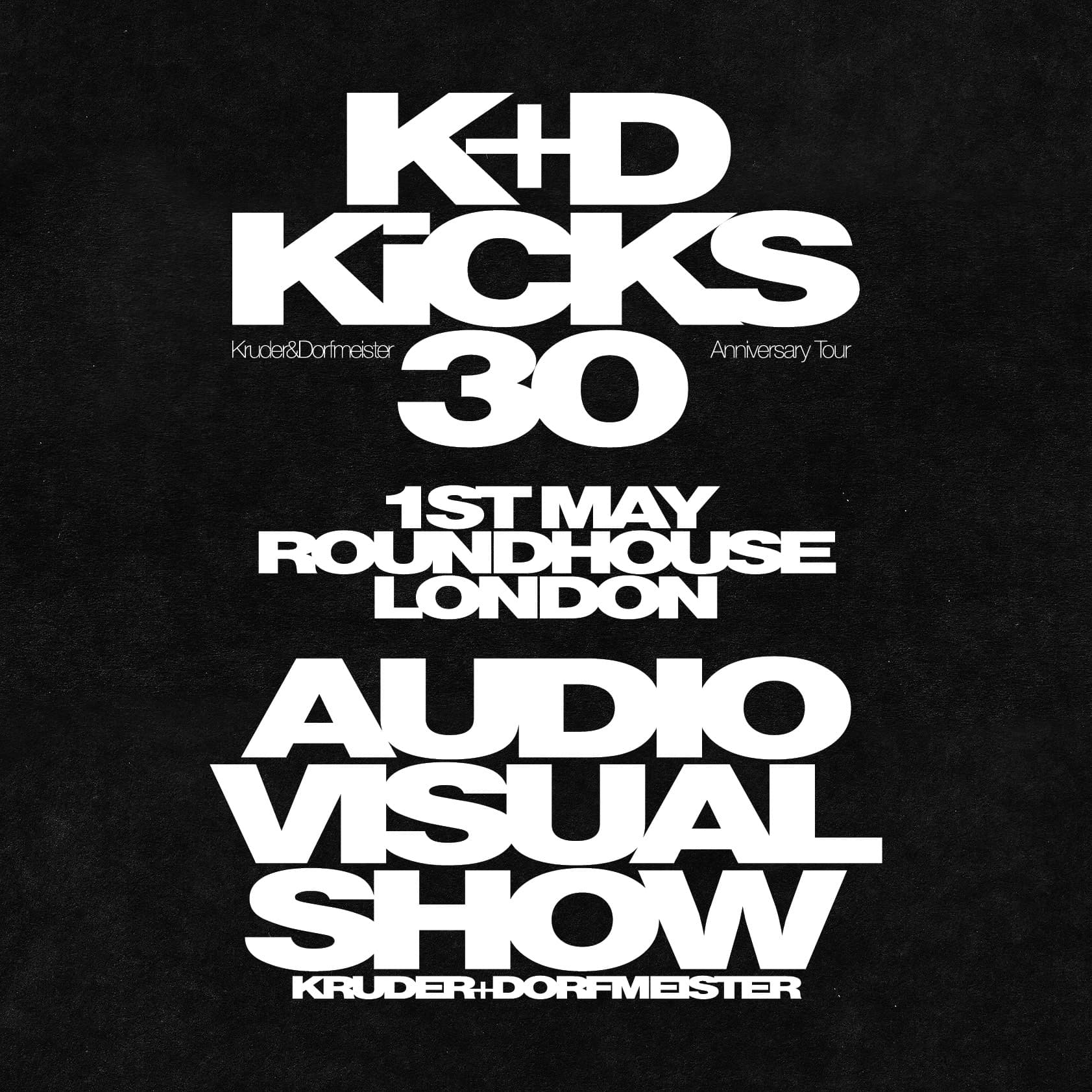 K+D Kicks 30 // Roundhouse, London, UK // May 1st at The Roundhouse