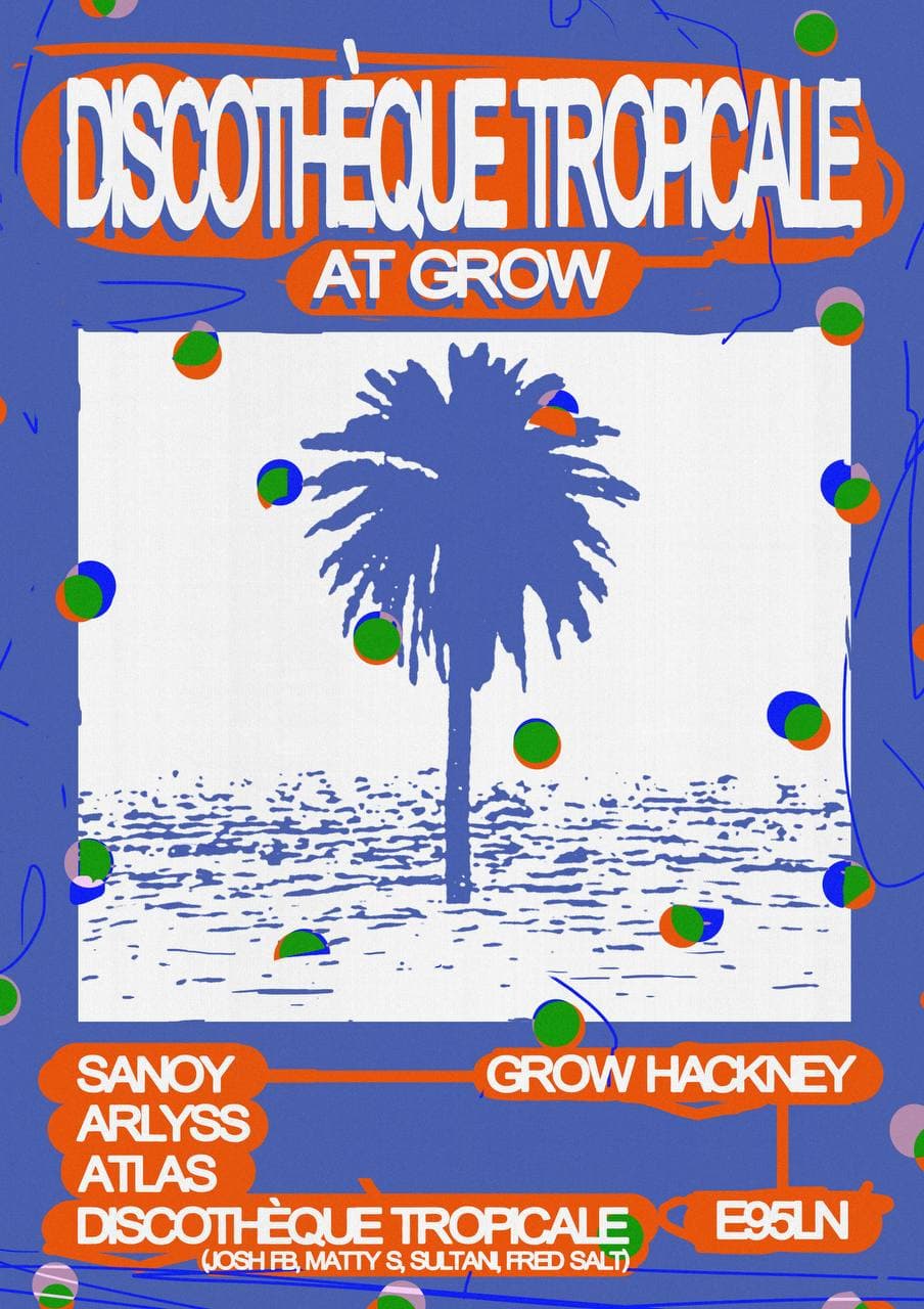 Discothèque Tropicale: ARLYSS // Atlas // SANOY // JOSH FB at The Grow