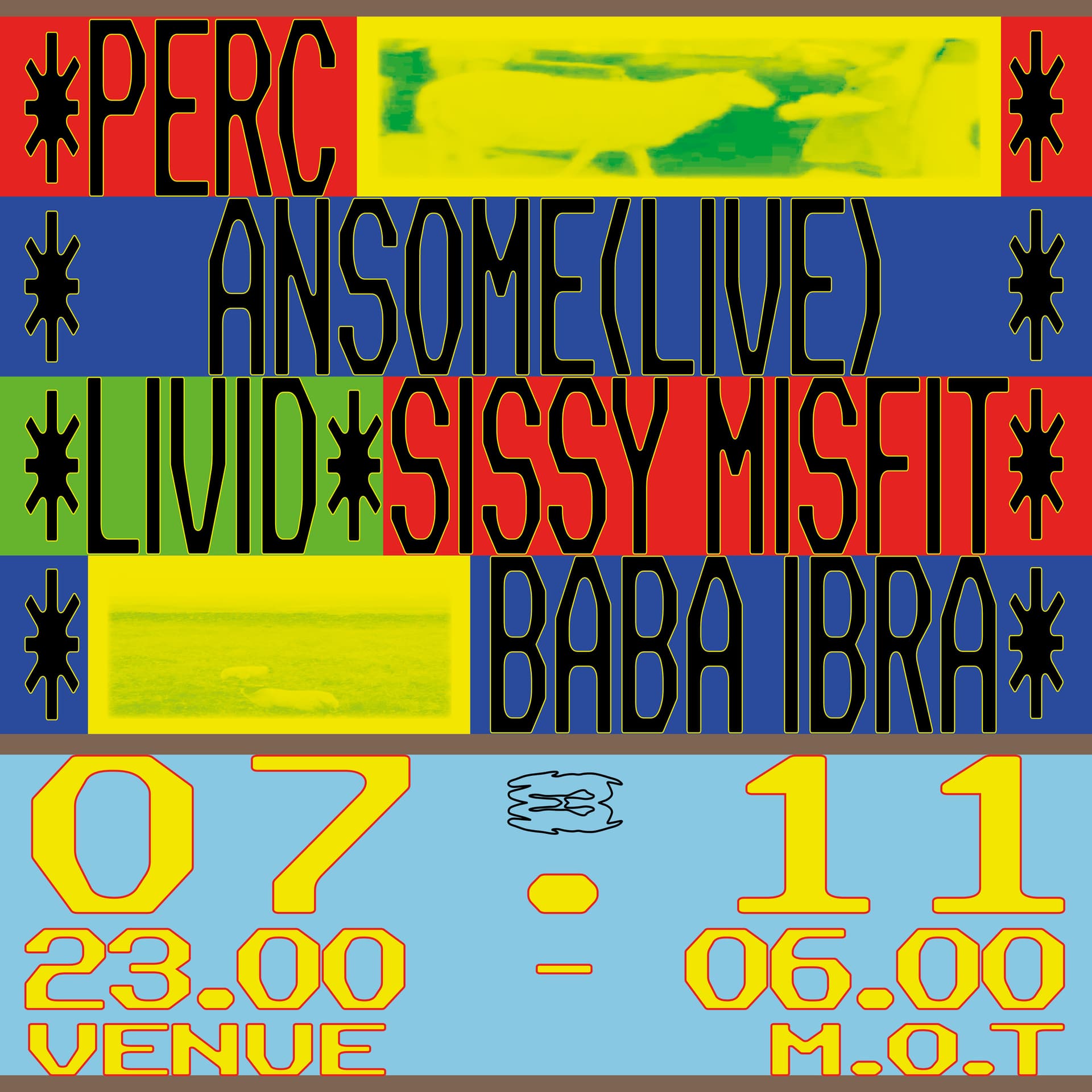 Perc, Ansome (live), Livid, SISSY MISFIT, Baba Ibra