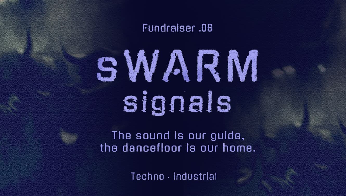 sWARM signals 06: Techno, Industrial, Experimental - Community fundraiser at Aaja Basement