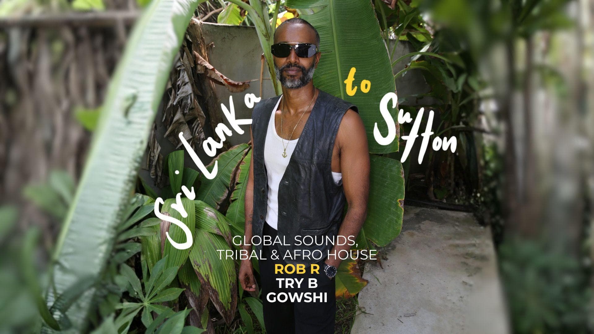 GLOBAL SOUNDS / TRIBAL /  AFRO HOUSE - DJ Rob R & friends - From Sri Lanka to Sutton 