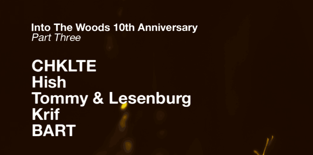 INTO THE WOODS - 10th Anniversary Part 3 w/ CHKLTE, Hish, krif & more