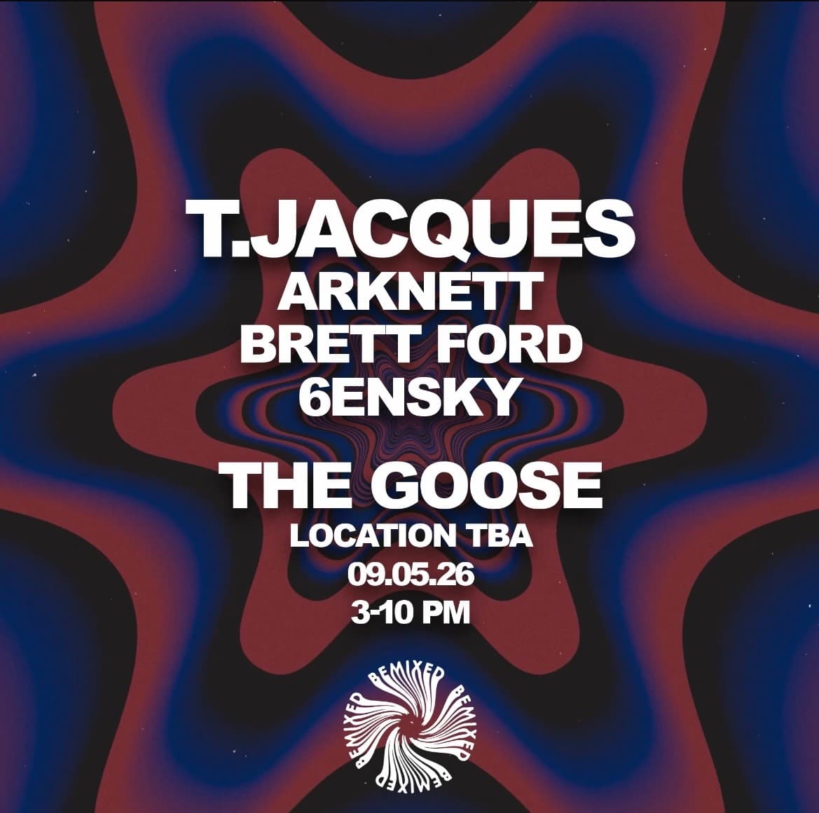 Bemixed: T.JACQUES , ARKNETT , BRETT FORD , 6ENKSY : ON THE GOOSE  at London Venue TBA