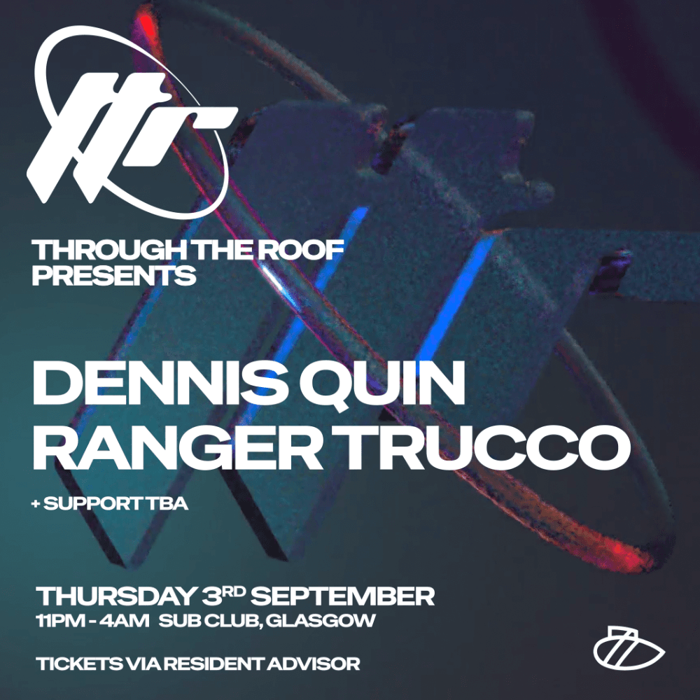 Through The Roof // Dennis Quin & Ranger Trucco at Sub Club