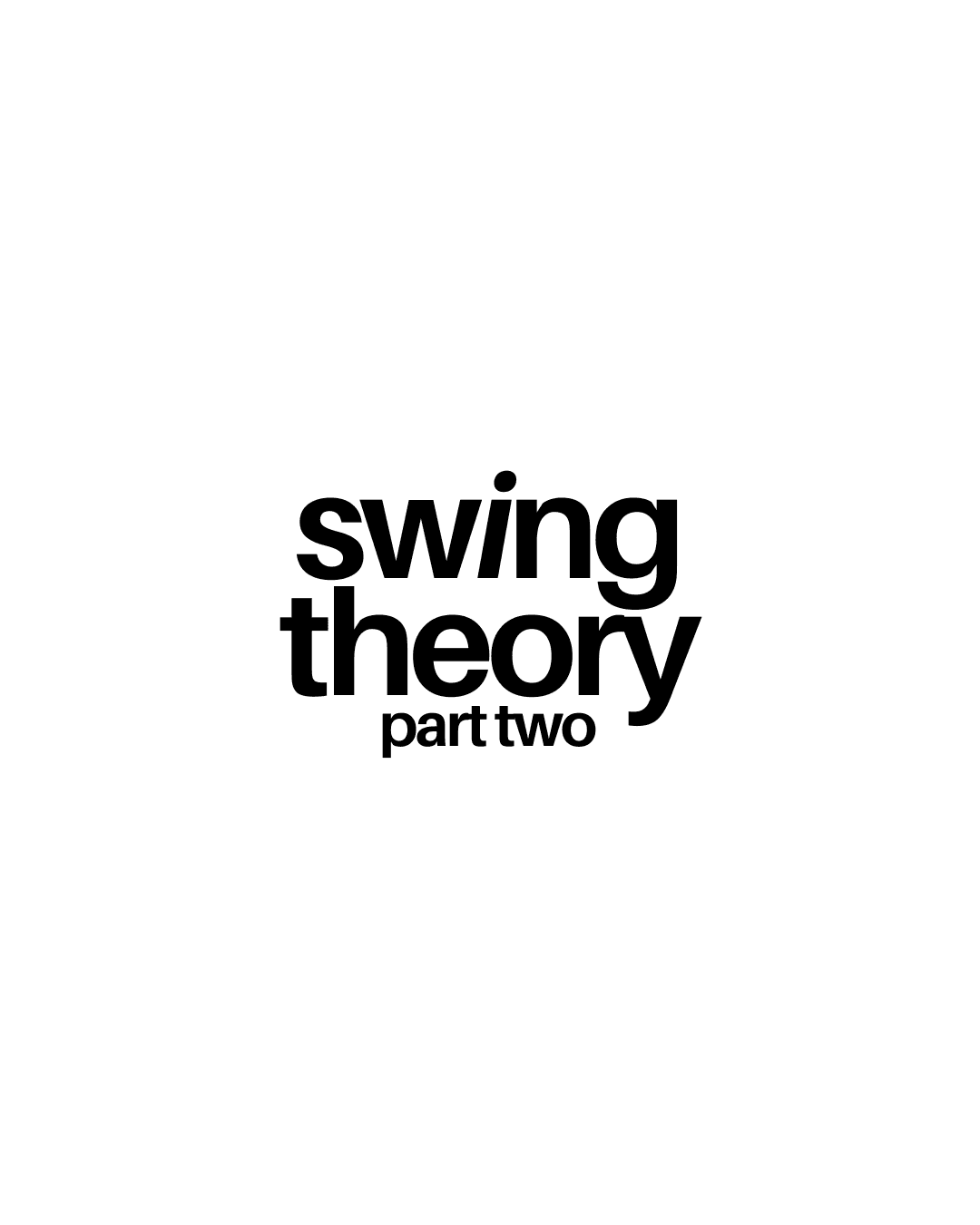Swing Theory: Part Two