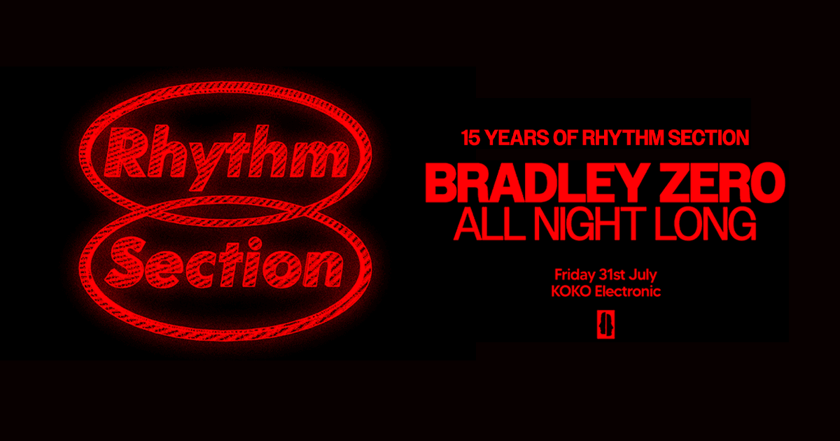 15 Years of Rhythm Section: Bradley Zero (All Night Long) at KOKO
