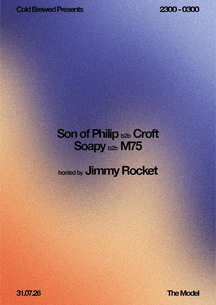 Cold Brewed presents Son of Philip b2b Croft, soapy b2b M75 & Jimmy Rocket