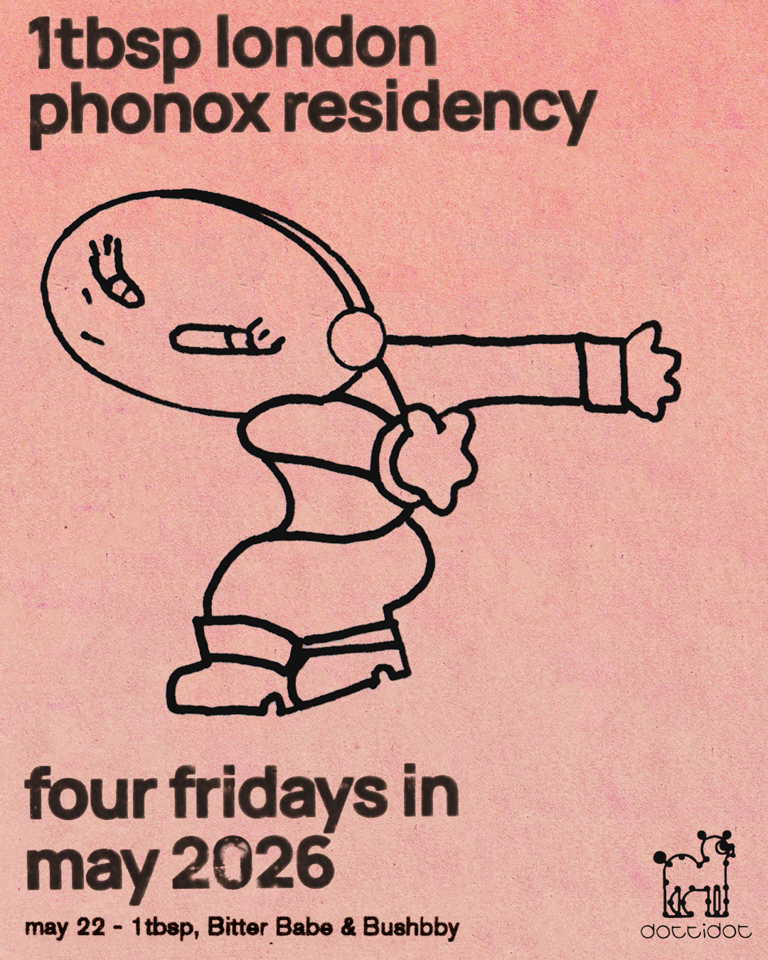 1tbsp, Bitter Babe & Bushbby - 4 fridays at Phonox at Phonox
