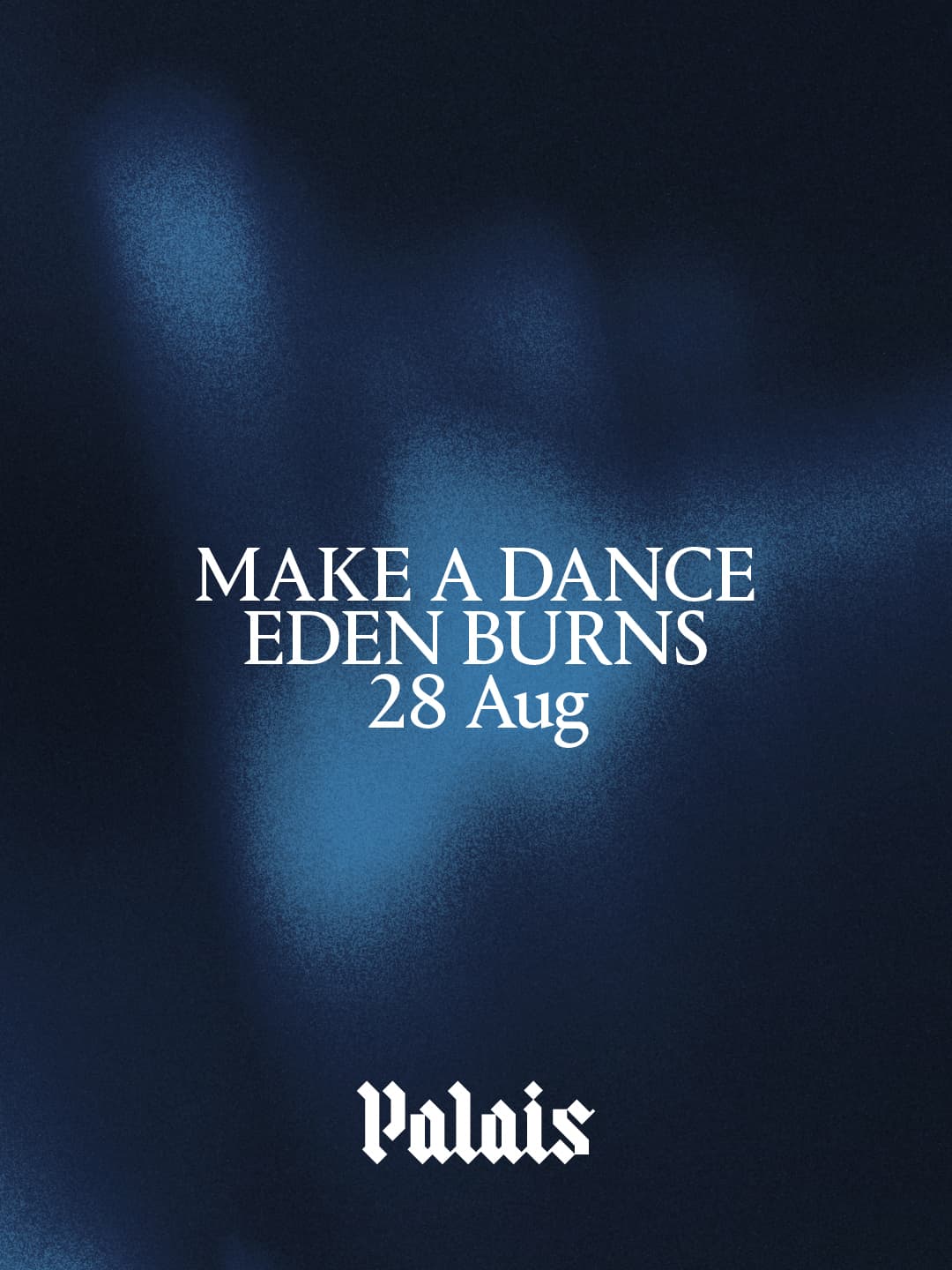 Palais: Make A Dance & Eden Burns at Palais
