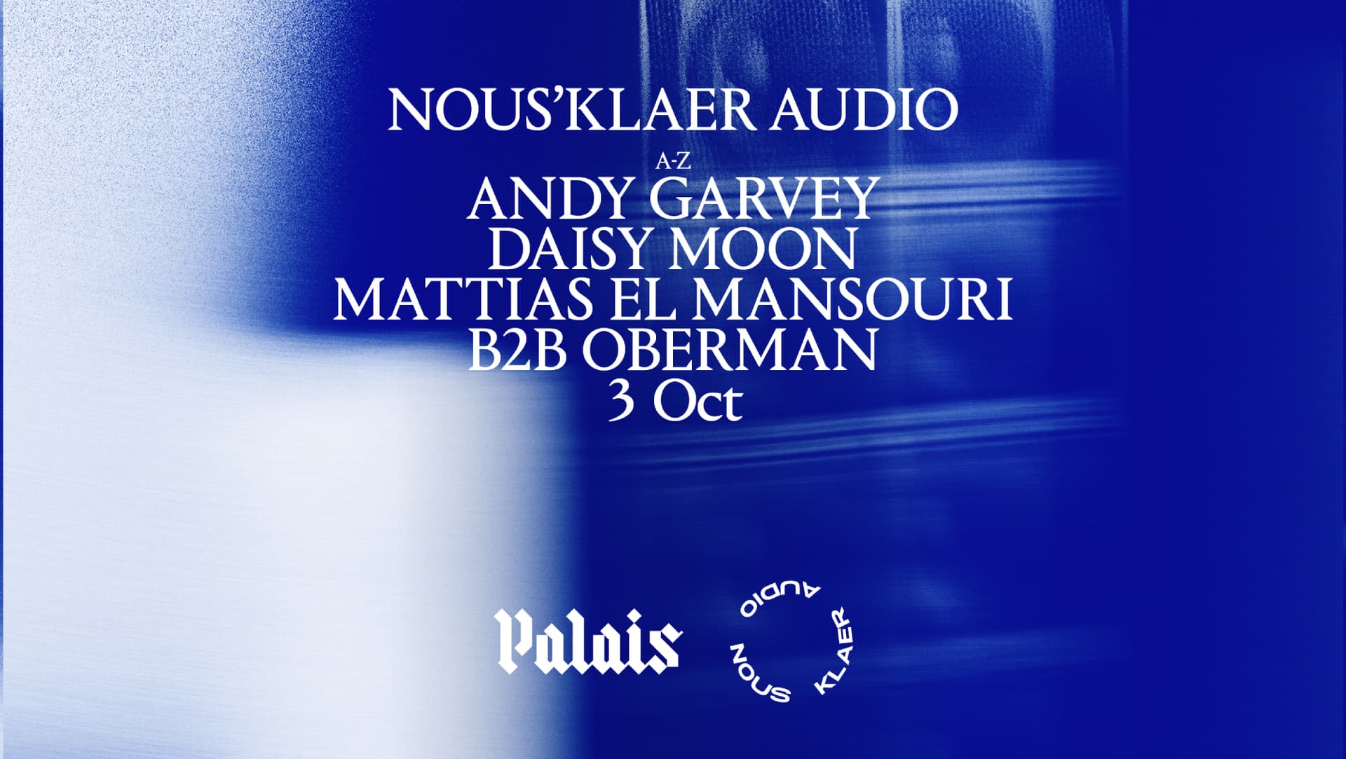 Palais x Nous'klaer Audio: Andy Garvey, Daisy Moon & Mattias El Mansouri b2b Oberman at Palais