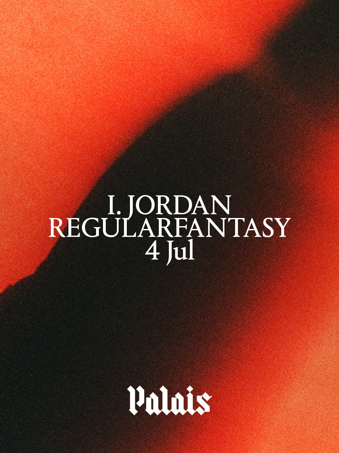 Palais: I. JORDAN & Regularfantasy at Palais
