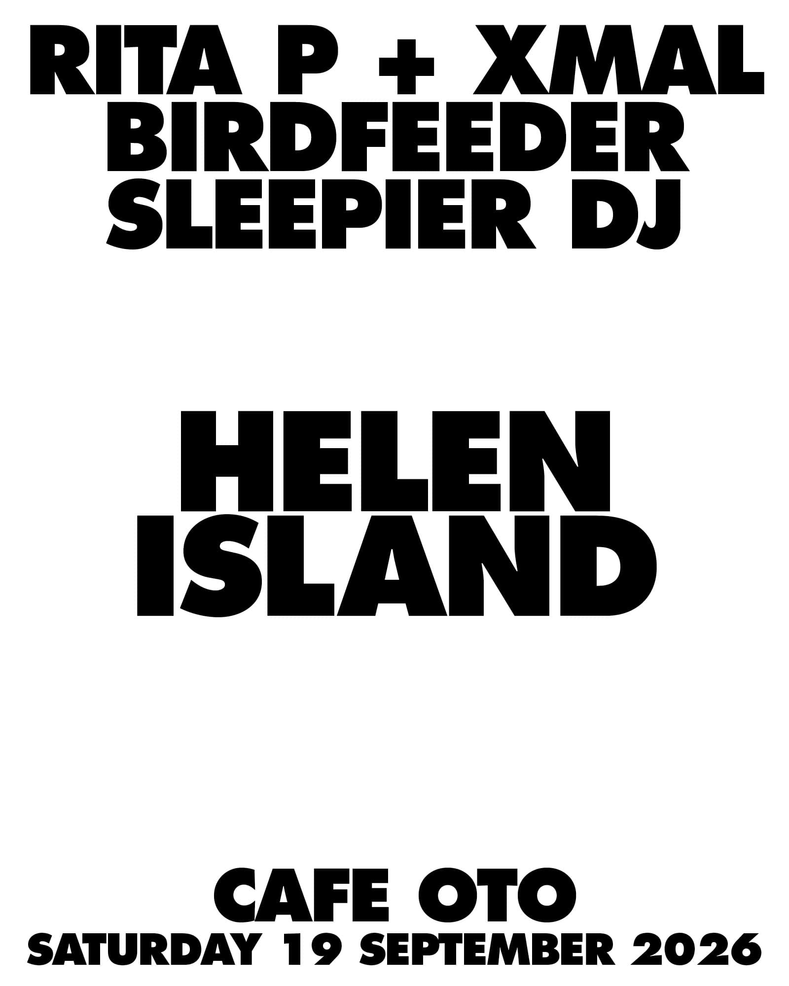 Helen Island [LIVE]  Rita P + xmal [LIVE]  Birdfeeder [LIVE]  Sleepier [DJ SET] at Cafe OTO