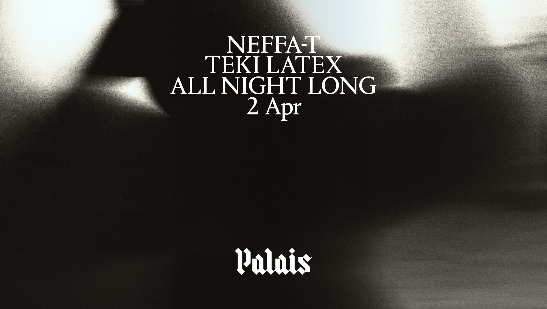 Palais: Neffa-T b2b Teki Latex (All Night Long) at Palais