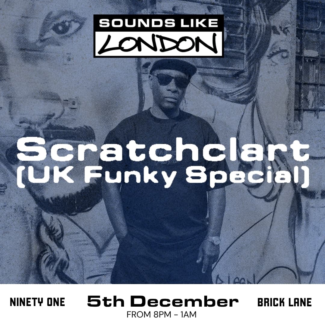 Sounds Like London: Scratchclart (UK Funky Special) at Ninety One