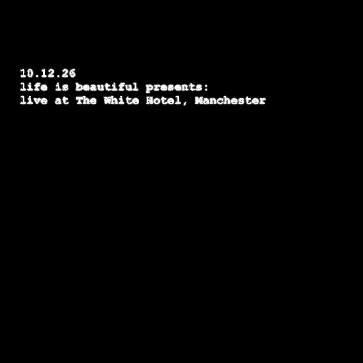 life is beautiful presents: live at The White Hotel, Manchester