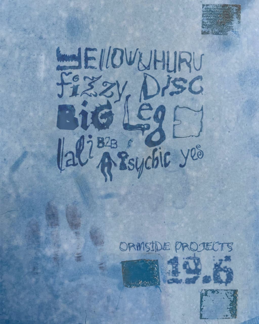 YELLOWUHURU, Big Leg, Fizzy Disc, A Psychic Yes + LaLi at Ormside Projects