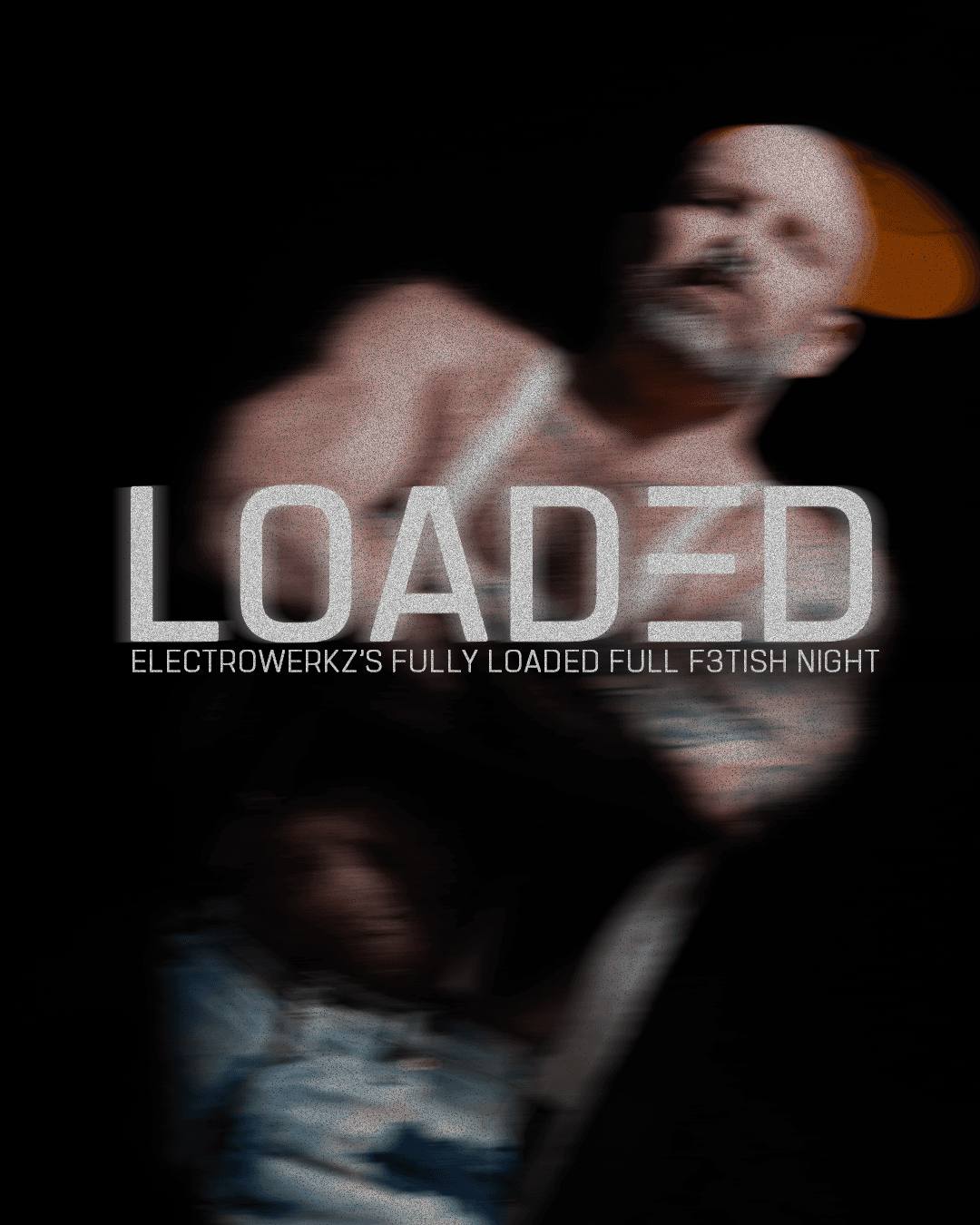 LOADED - FULL FETISH NIGHT at ELECTROWERKZ