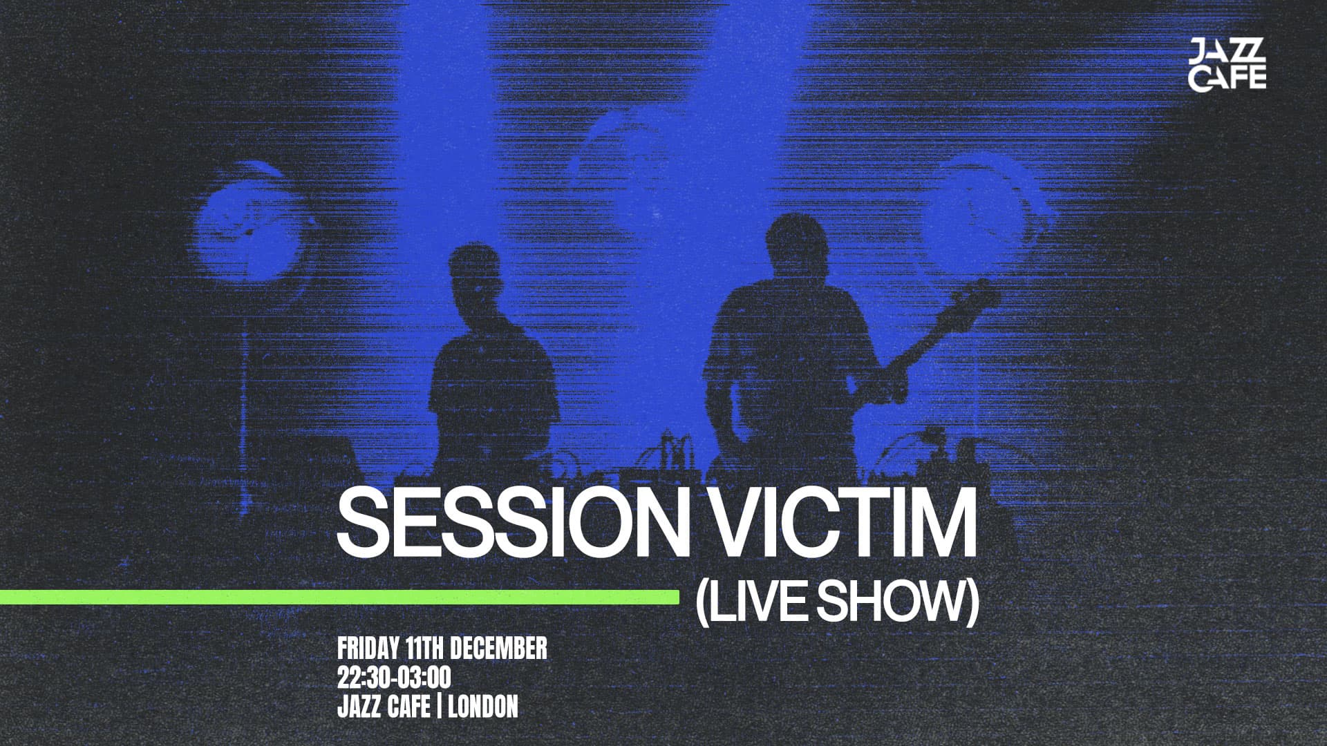 Session Victim (A Brand New Live Show) at Jazz Cafe