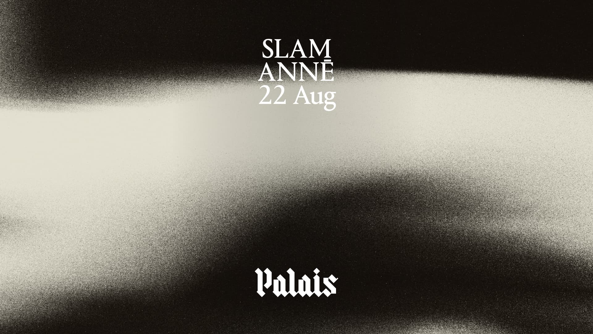 Palais: Slam & ANNĒ  