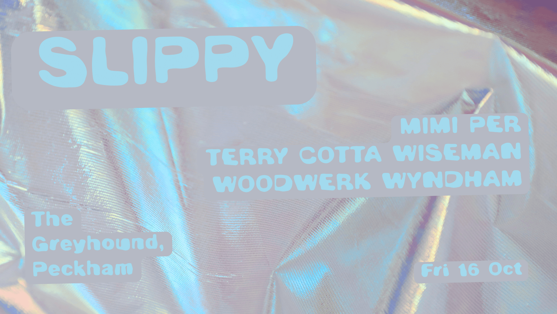 Slippy 005: Mimi, Per, Terry Cotta, Wiseman, Woodwerk, Wyndham at The Greyhound