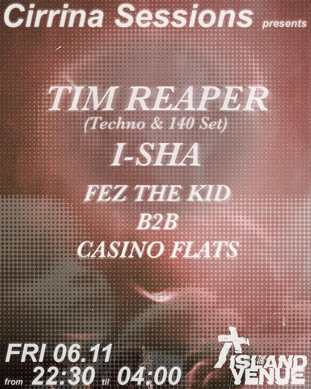 Cirrina Sessions with Tim Reaper (Techno/140 set), i-sha & residents at The Island