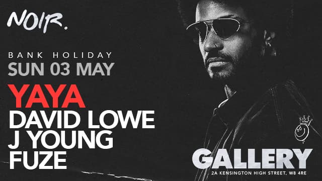 NOIR: Bank Holiday Sunday with Yaya at Gallery