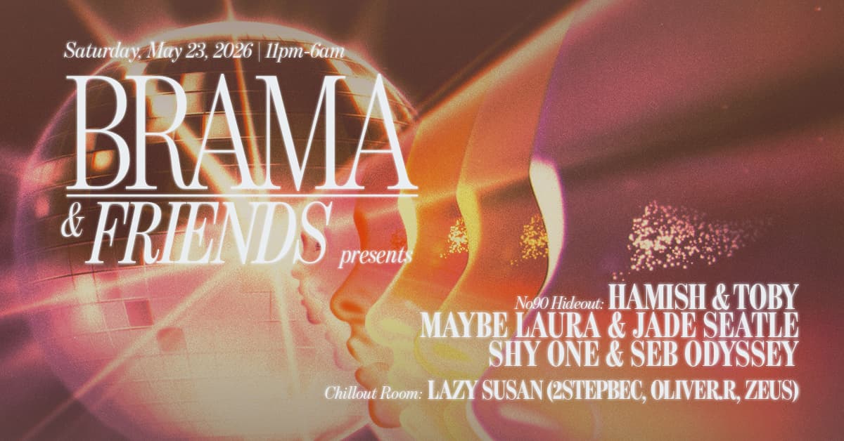 Brama & Friends: Hamish & Toby, Maybe Laura & Jade Seatle, Shy One & Seb Odyssey, Lazy Susan at NUMBER 90 LONDON