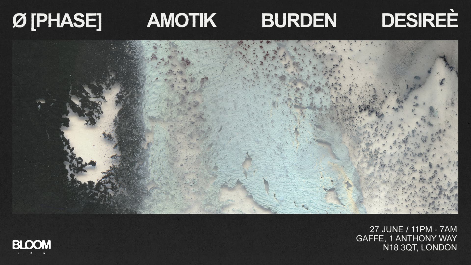 Bloom Ldn: Ø [Phase], Amotik, Burden, Desireè at Gaffe