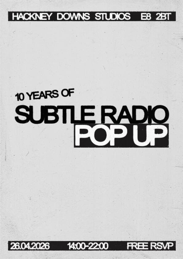 [FREE ENTRY] 10 Years of Subtle Radio Pop Up at Hackney Downs Studios