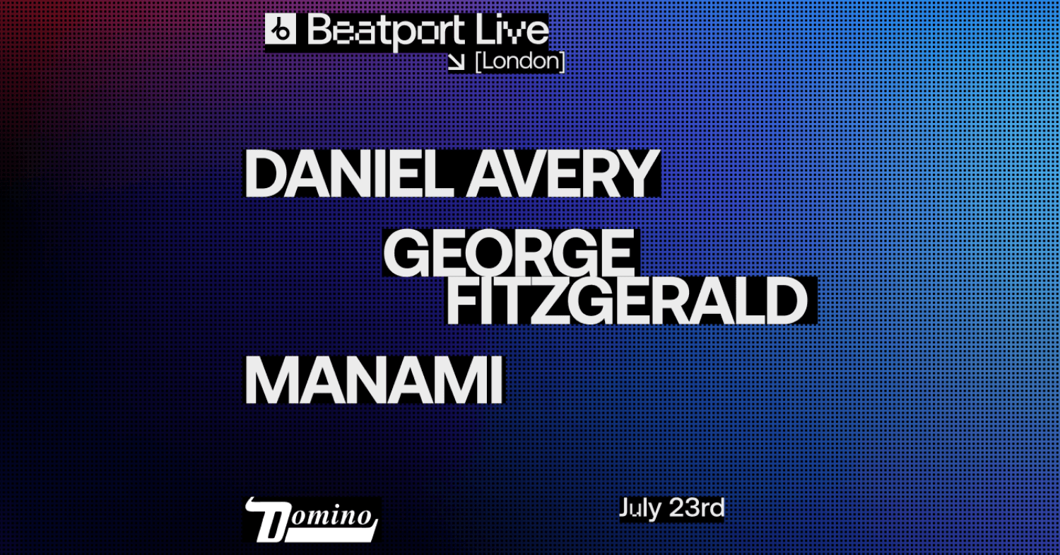 Daniel Avery / George FitzGerald / Manami | Beatport Live London - Free RSVP