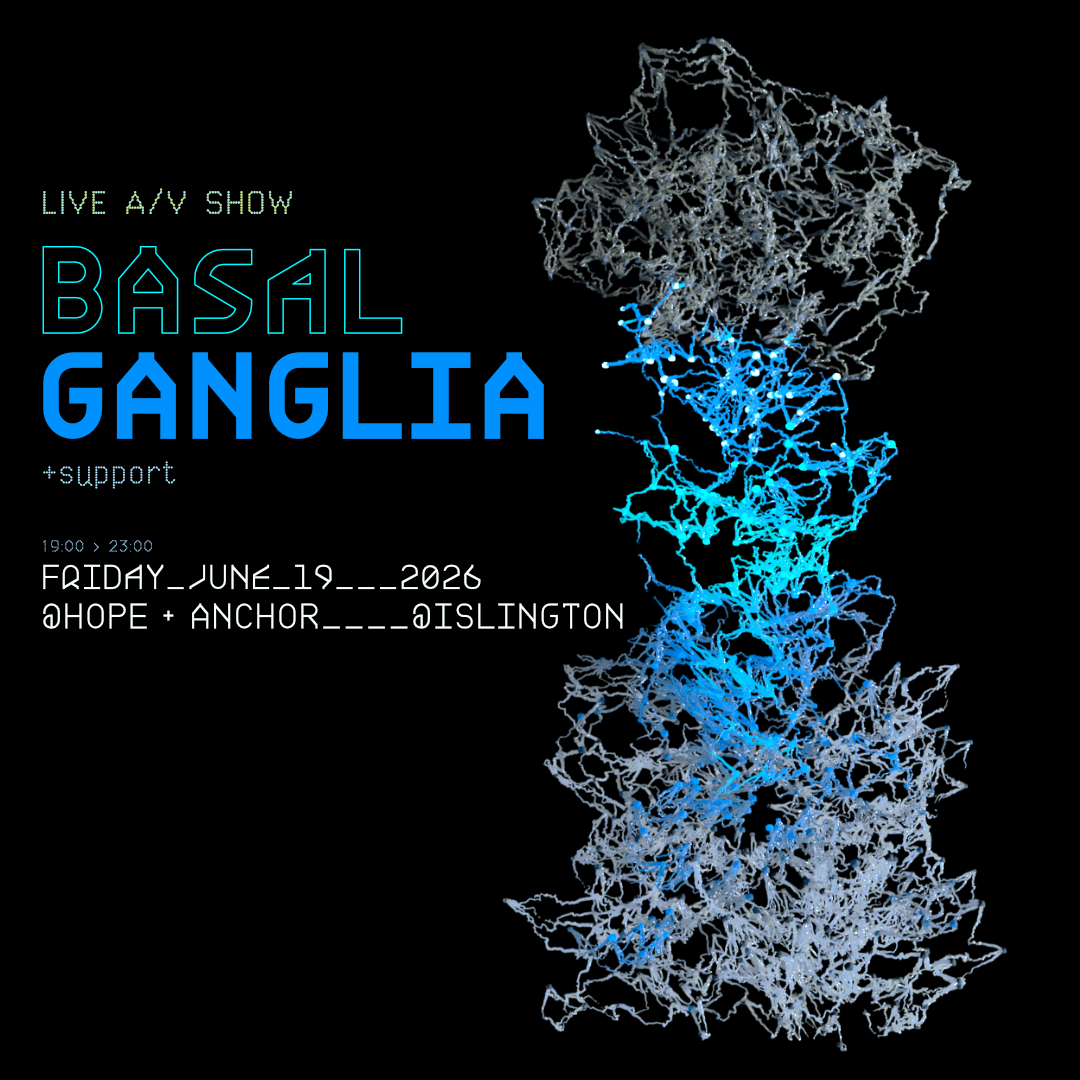 BASAL GANGLIA: LIVE A/V SHOW, LONDON at Hope And Anchor