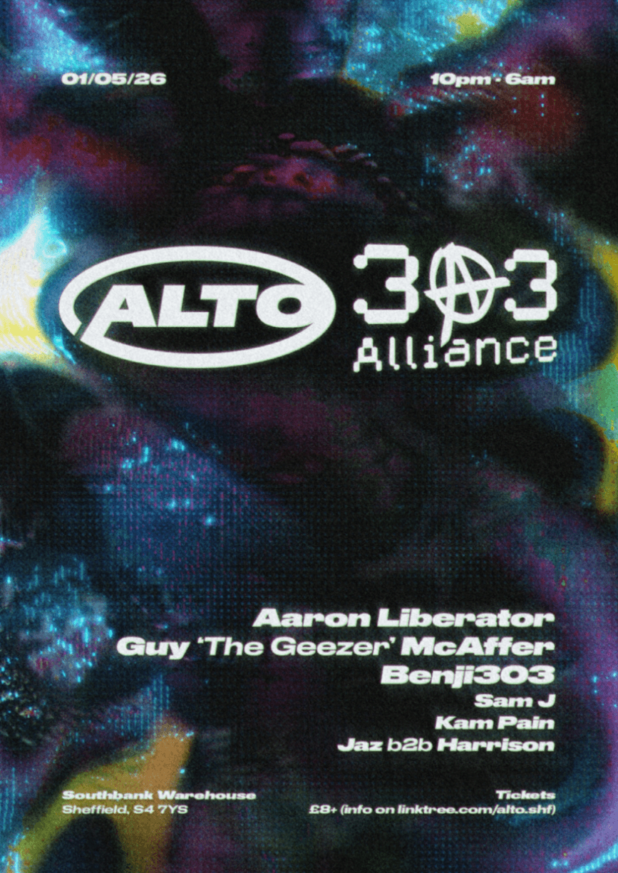 303 Alliance x Alto (Part II) at Southbank Warehouse - Sheffield