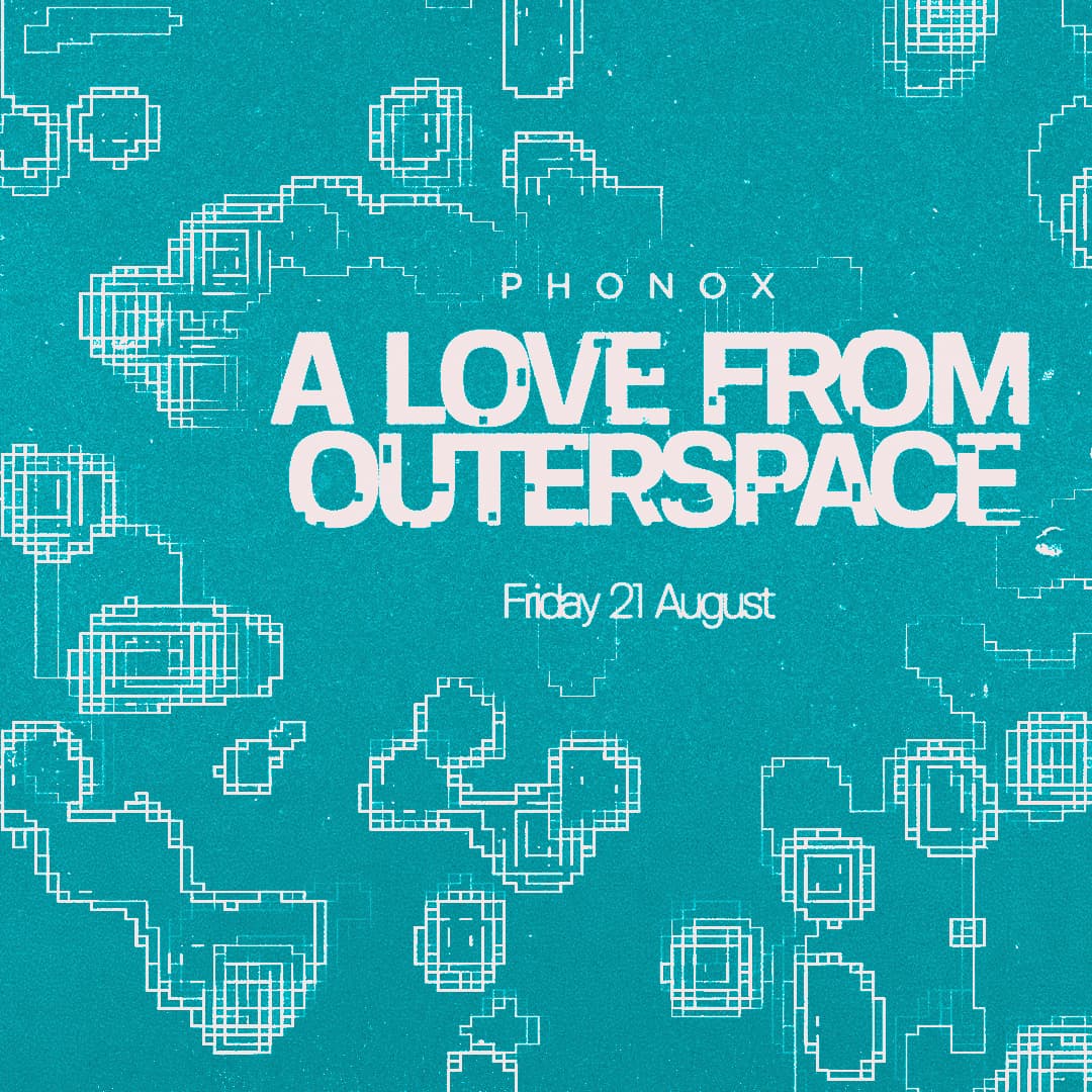 A LOVE FROM OUTER SPACE at Phonox