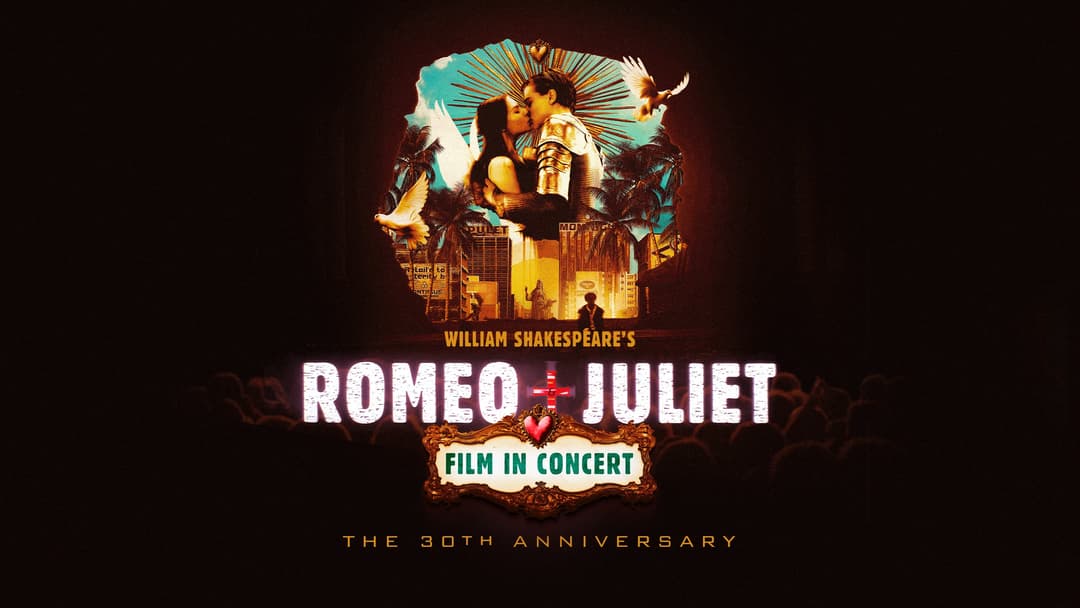 William Shakespeare's Romeo + Juliet - Film in Concert