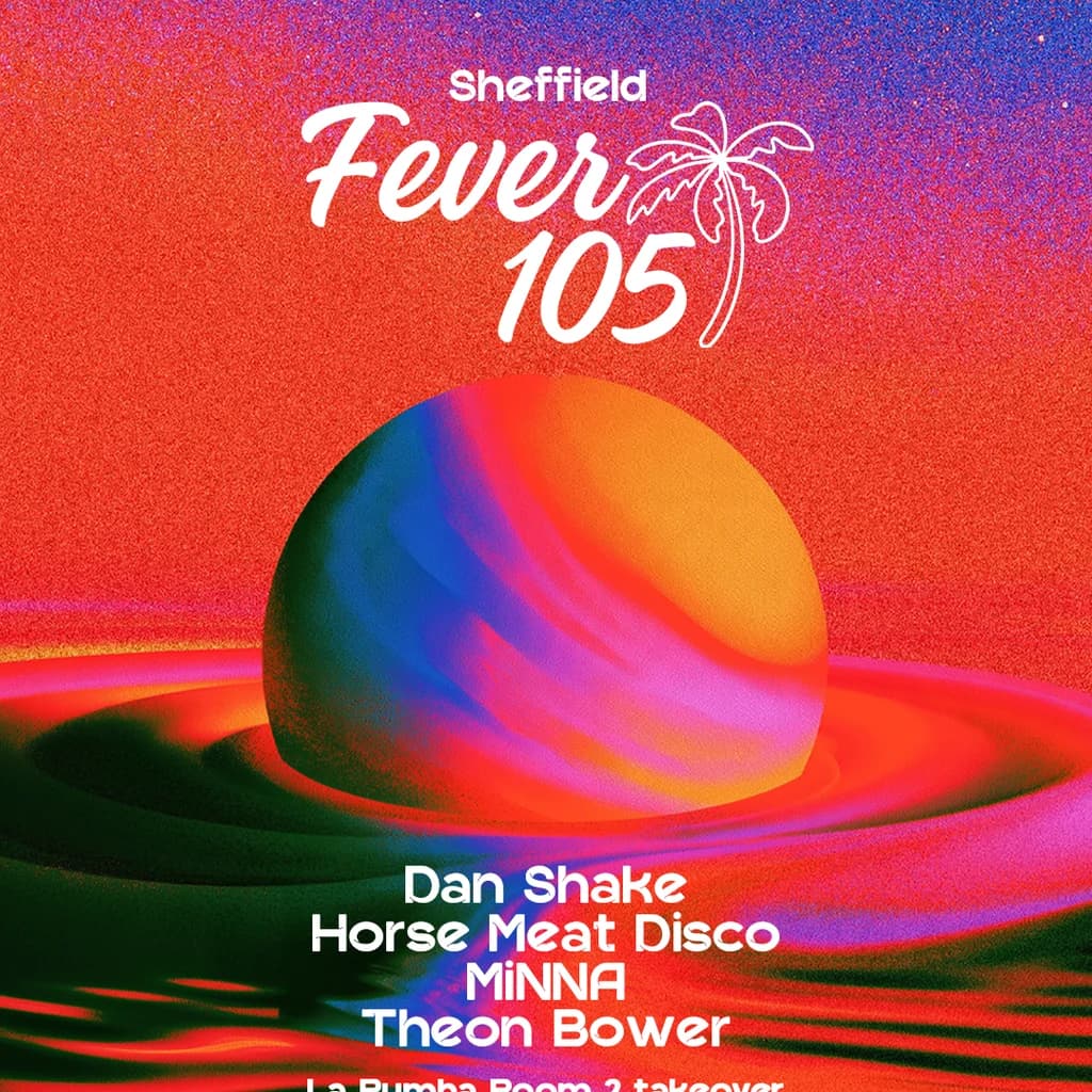 Fever 105 Sheffield: Dan Shake, Horse Meat Disco, MiNNA + more