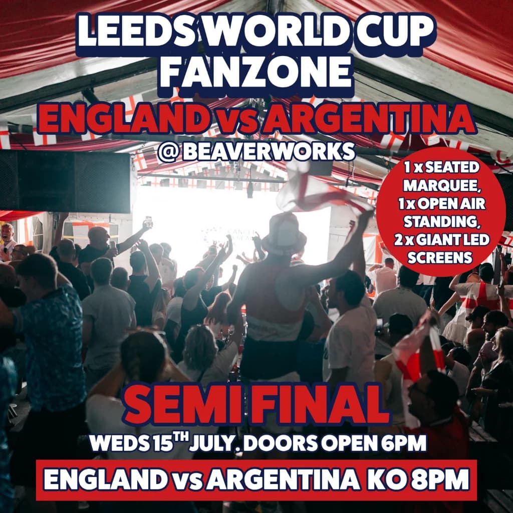 Leeds World Cup Fanzone @ Beaverworks / Semi Final / ENG v ARG at Beaver Works