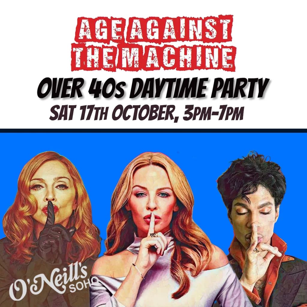 Age Against The Machine LONDON- Over 40s Daytime Party *3pm-7pm* at O'Neills Wardour Street