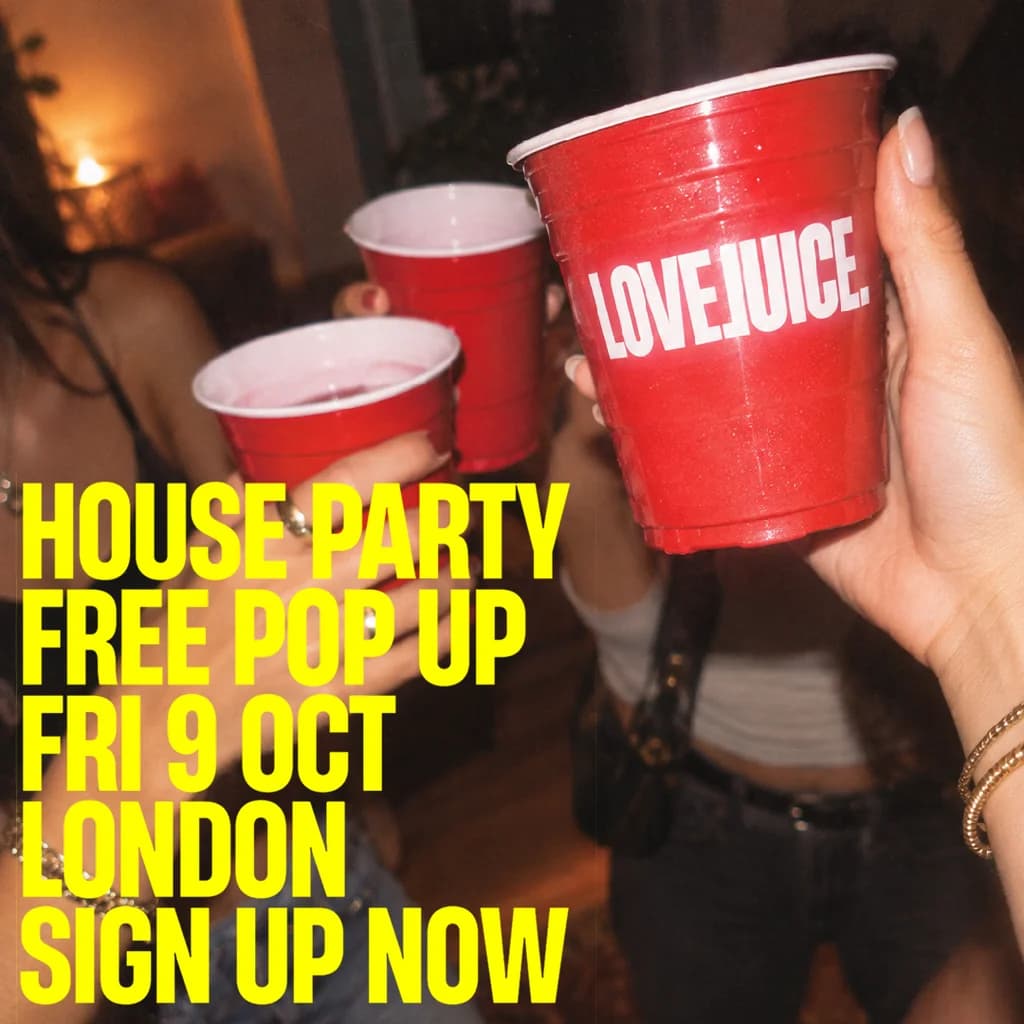 LoveJuice - FREE POP UP HOUSE PARTY - Secret Location London