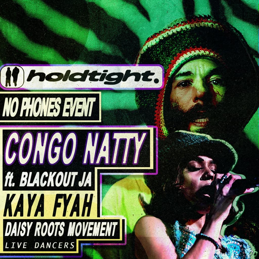 CONGO NATTY / KAYA FYAH - holdtight. / No Phones Party / Jungle