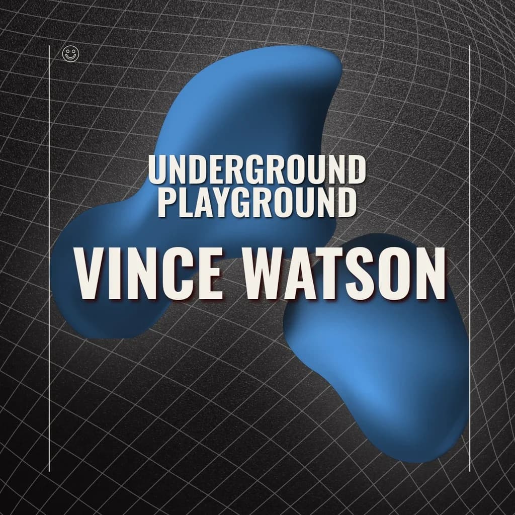 Underground Playground: VINCE WATSON