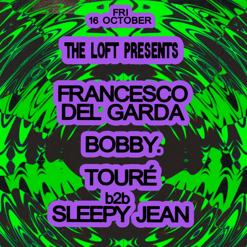 The Loft: Francesco Del Garda, BOBBY. & Touré b2b Sleepy Jean at The Loft MCR
