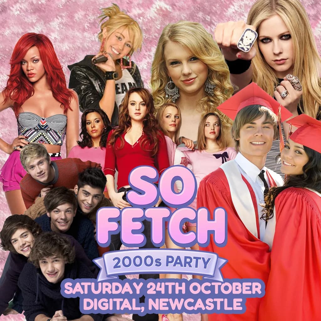 So fetch - 2000s Party (Newcastle)