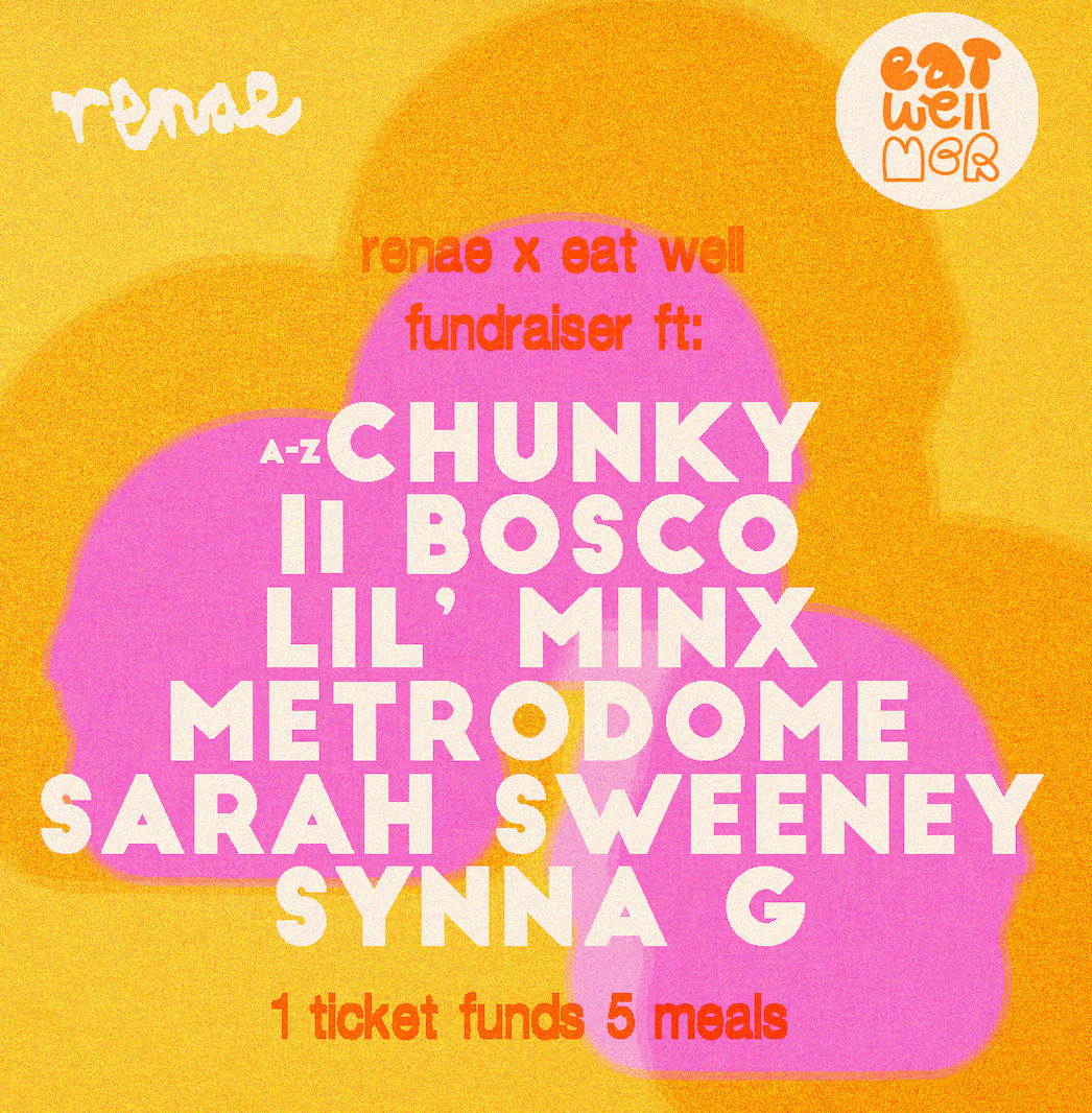 renae x Eat Well Fundraiser ft. Chunky, Il Bosco, Lil' Minx, Metrodome, Sarah Sweeney & Synna G at renae