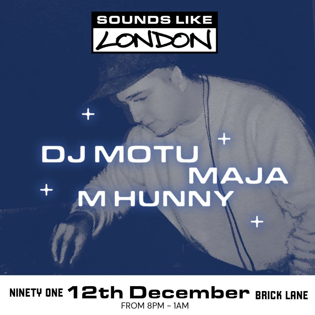 Sounds Like London: DJ Motu + Maja + M Hunny