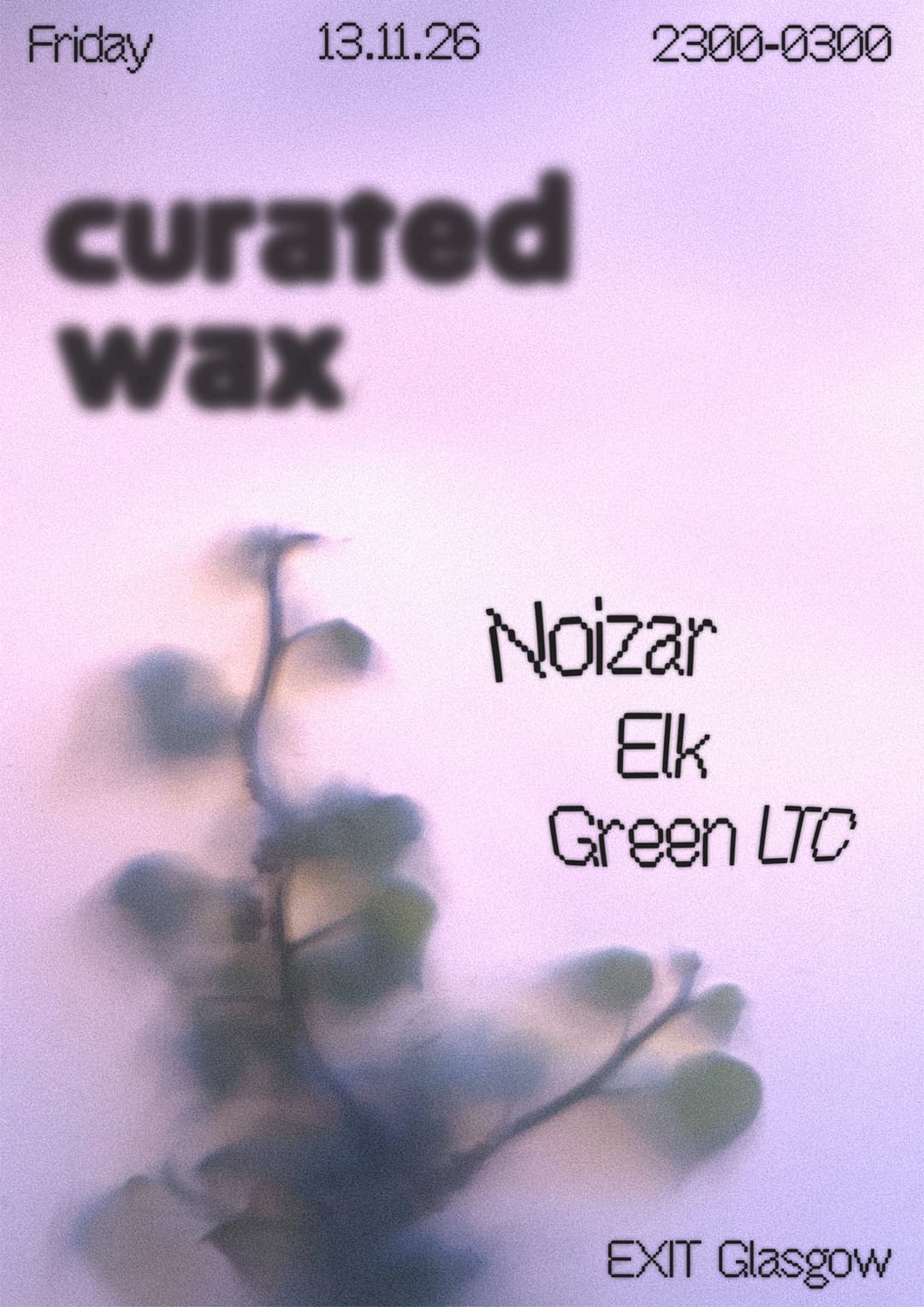 Curated Wax 6th Birthday - Noizar (Closer Kyiv), Elk, Green LTC