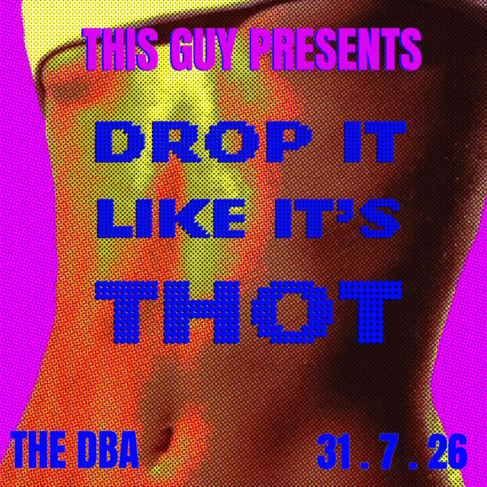 This Guy PRESENTS: DROP IT LIKE ITS THOT
