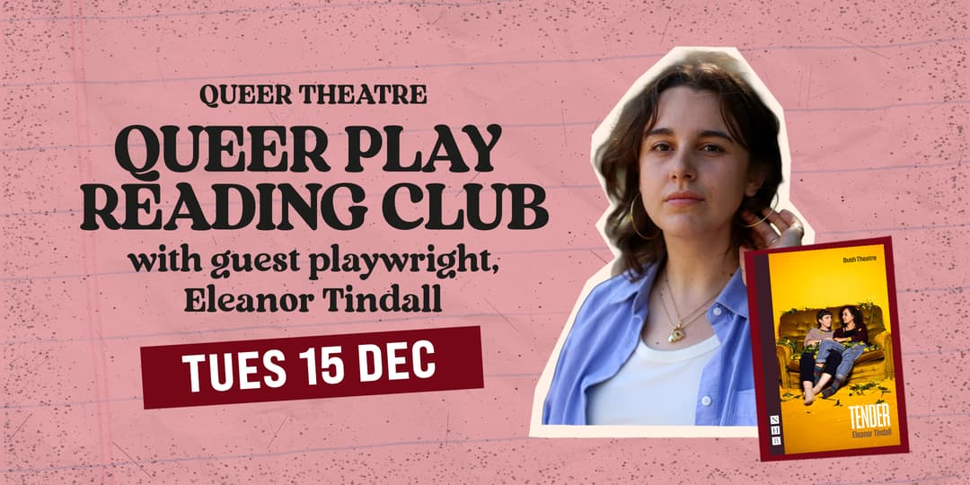 Queer Play Reading Club: Tender by Eleanor Tindall